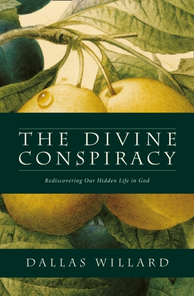 The Divine Conspiracy Rediscovering Our Hidden Life In God
