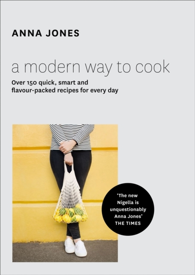 A Modern Way To Cook Over 150 Quick, Smart And Flavour-Packed Recipes For Every Day