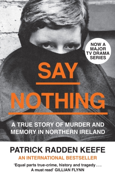 Say Nothing A True Story Of Murder And Memory In Northern Ireland