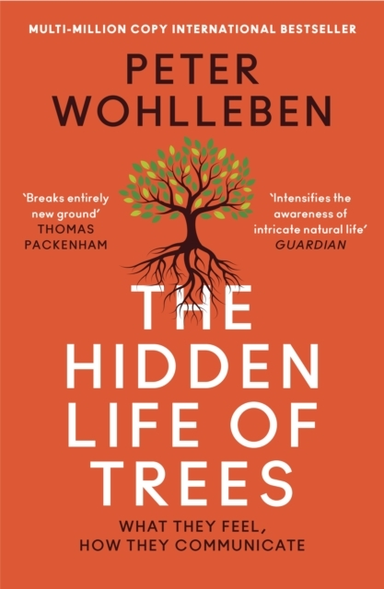 The Hidden Life of Trees: What They Feel, How They Communicate