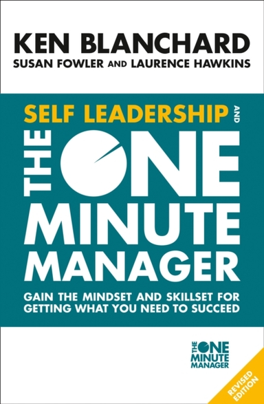 Self Leadership And The One Minute Manager Gain The Mindset And Skillset For Getting What You Need To Succeed
