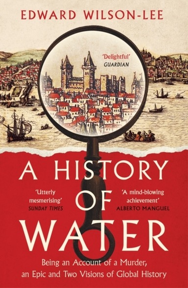 A History Of Water Being An Account Of A Murder, An Epic And Two Visions Of Global History