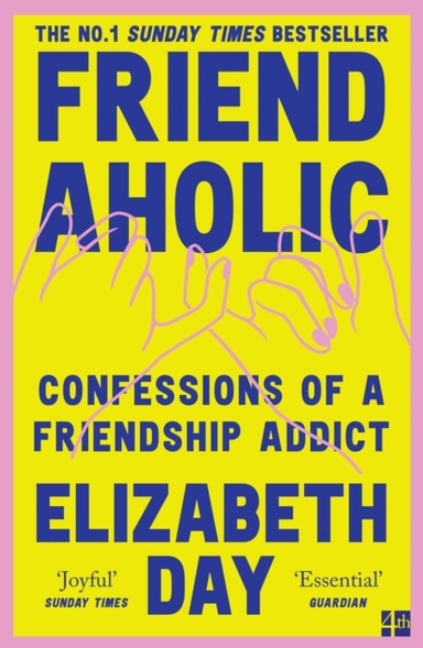 Friendaholic Confessions of A Friendship Addict