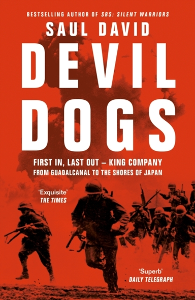 Devil Dogs First In, Last Out – King Company From Guadalcanal To The Shores Of Japan