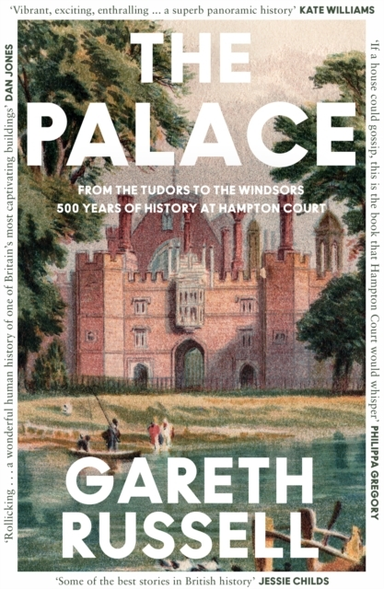 The Palace From The Tudors To The Windsors, 500 Years of History At Hampton Court