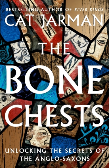 The Bone Chests Unlocking The Secrets of The Anglo-Saxons