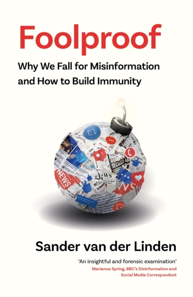 Foolproof Why We Fall For Misinformation and How To Build Immunity