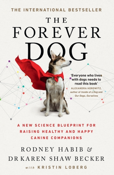 The Forever Dog A New Science Blueprint For Raising Healthy And Happy Canine Companions