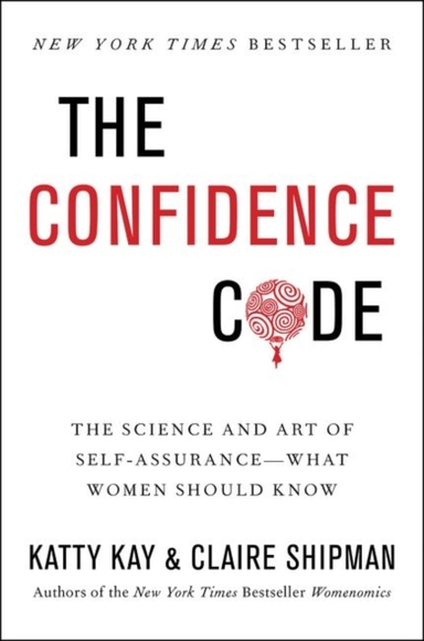 The Confidence Code The Science And Art Of Self-Assurance---What Women Should Know