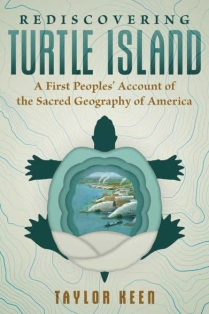 Billede af Rediscovering Turtle Island A First Peoples' Account Of The Sacred Geography Of America