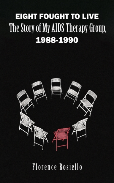 Eight Fought To Live The Story Of My Aids Therapy Group, 1988-1990