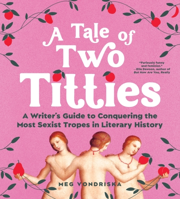 Billede af A Tale Of Two Titties A Writer'S Guide To Conquering The Most Sexist Tropes In Literary History