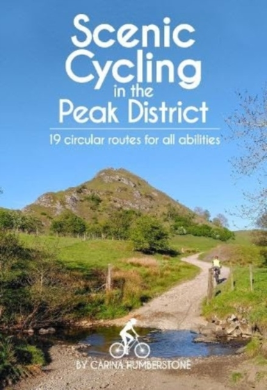 Scenic Cycling In The Peak District 19 Circular Routes For All Abilities