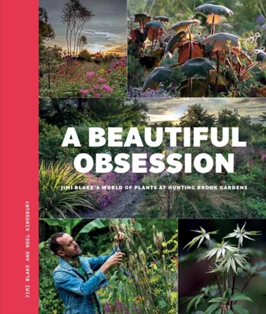 A Beautiful Obsession Jimi Blake'S World Of Plants At Hunting Brook Gardens
