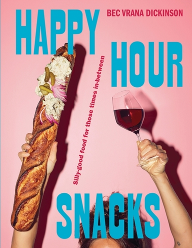 Happy Hour Snacks Silly-Good Food For Those Times In-Between