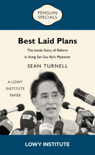 Best Laid Plans A Lowy Institute Paper: Penguin Special: The Inside Story Of Reform In Aung San Suu KyiâS Myanmar