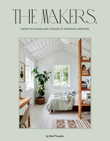 The Makers Inside The Homes And Studios Of Inspiring Creatives