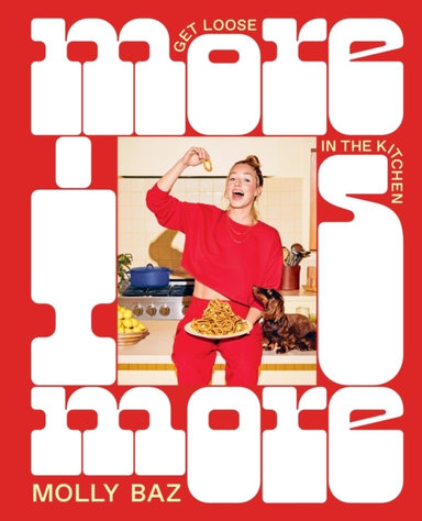 More Is More Get Loose In The Kitchen: A Cookbook