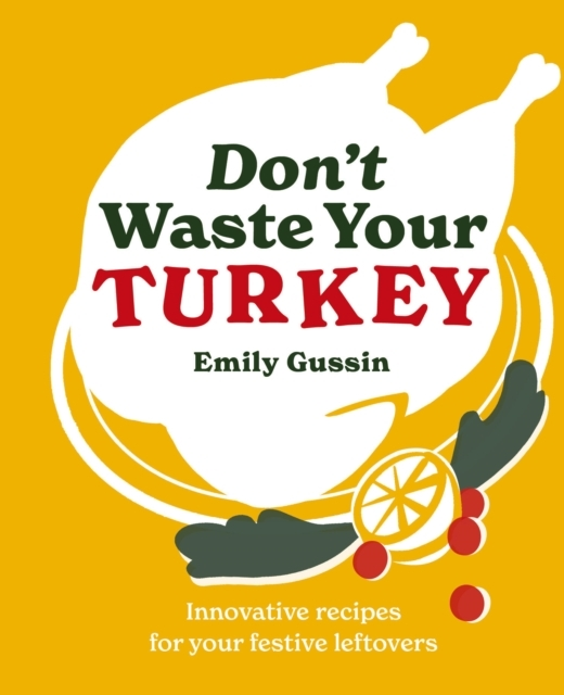 Billede af Don'T Waste Your Turkey Innovative Recipes For Your Festive Leftovers