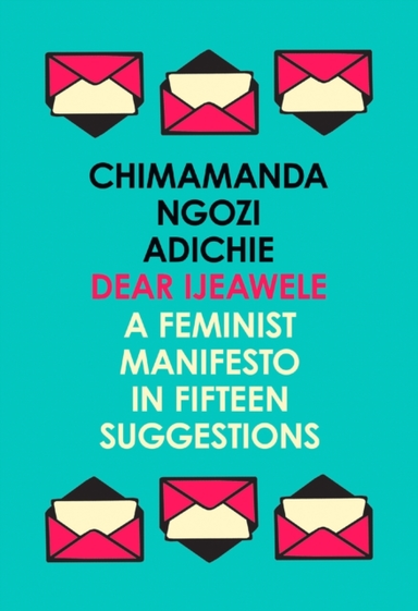 Dear Ijeawele, Or A Feminist Manifesto In Fifteen Suggestion