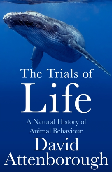 The Trials Of Life A Natural History Of Animal Behaviour