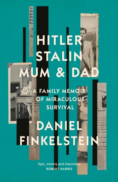 Hitler, Stalin, Mum And Dad A Family Memoir of Miraculous Su