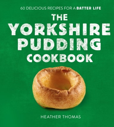 The Yorkshire Pudding Cookbook 60 Delicious Recipes For A Ba