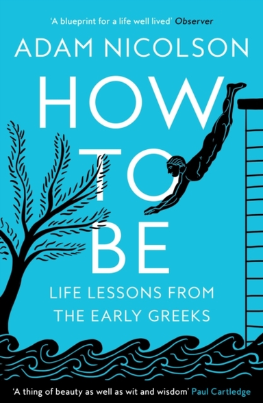 How To Be Life Lessons From The Early Greeks