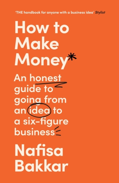 How To Make Money An Honest Guide To Going From An Idea To A
