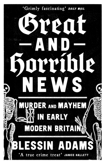 Billede af Great And Horrible News Murder And Mayhem In Early Modern Br