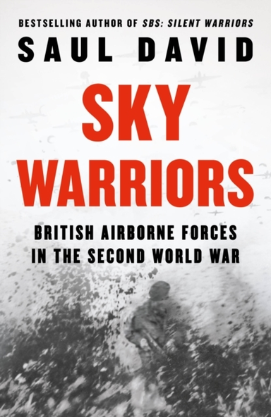 Sky Warriors British Airborne Forces In The Second World War
