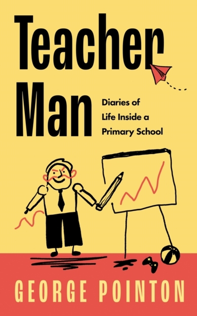 Teacher Man Diaries Of Life Inside A Primary School