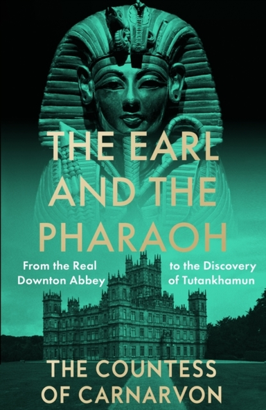 The Earl And The Pharaoh From The Real Downton Abbey To The