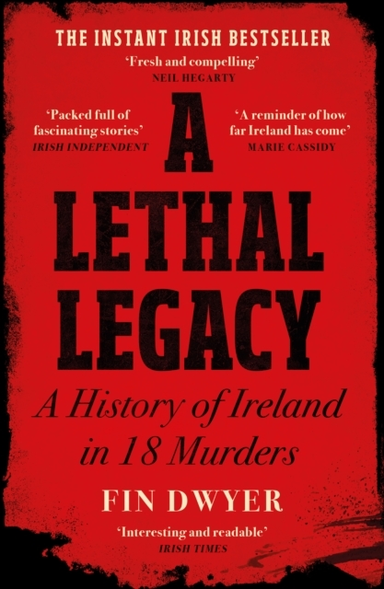 A Lethal Legacy A History Of Ireland In 18 Murders