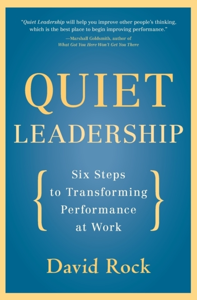Quiet Leadership Six Steps To Transforming Performance At Wo