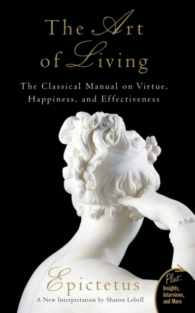 Art Of Living The Classical Manual On Virtue, Happiness, And