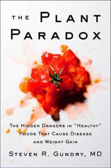 The Plant Paradox The Hidden Dangers In "Healthy" Foods That