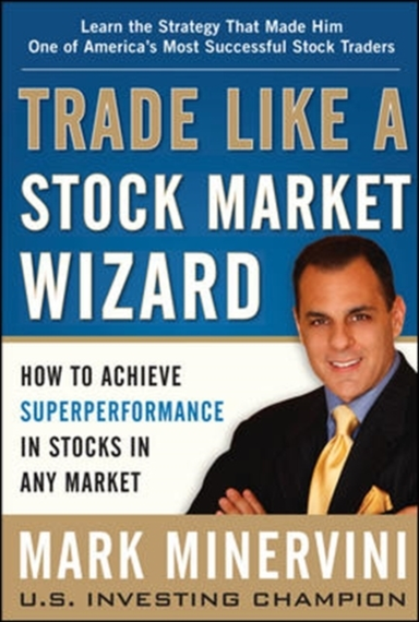 Trade Like A Stock Market Wizard: How To Achieve Super Perfo