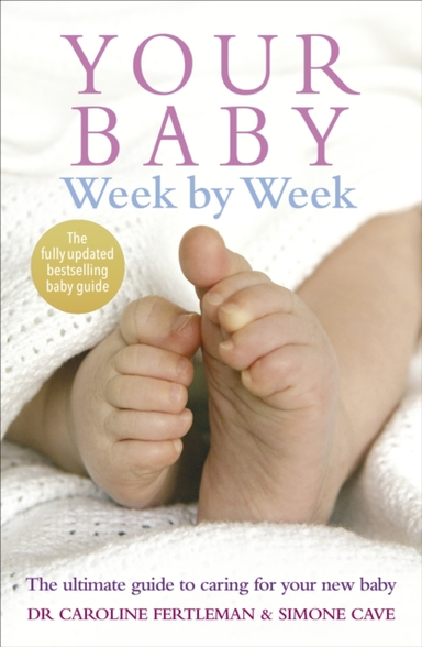 Your Baby Week By Week The Ultimate Guide To Caring For Your