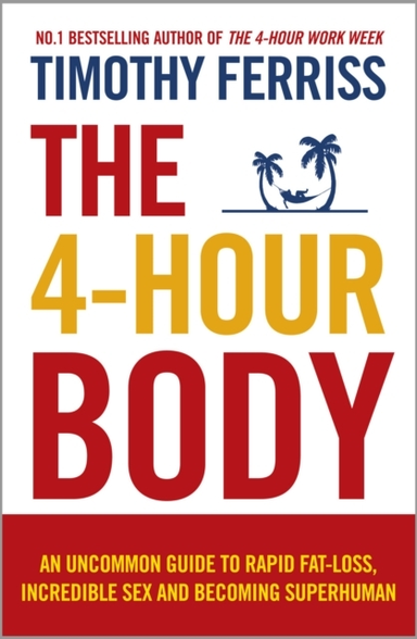 The 4-Hour Body An Uncommon Guide To Rapid Fat-Loss, Incredi