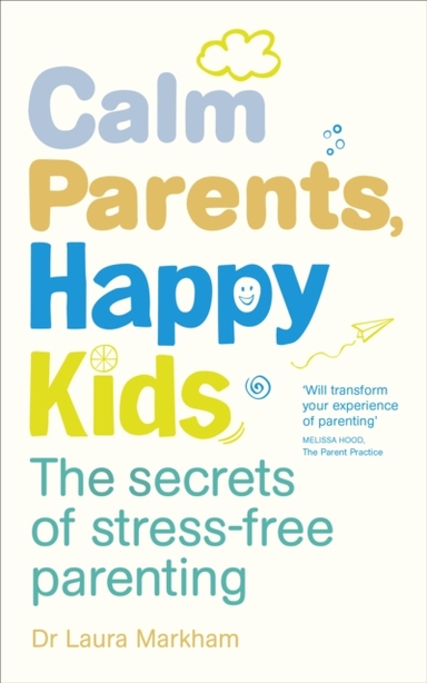 Calm Parents, Happy Kids The Secrets Of Stress-Free Parentin