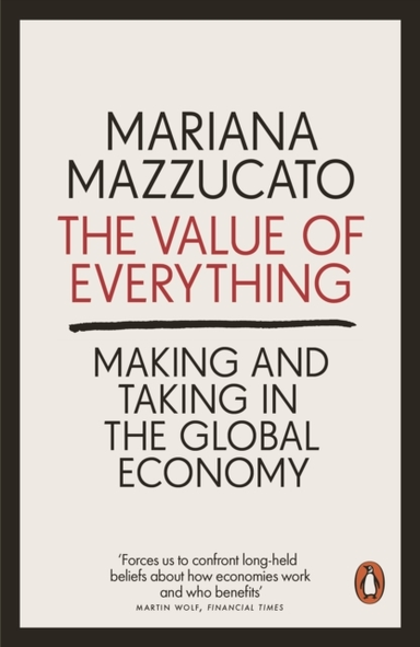 The Value Of Everything Making And Taking In The Global Econ