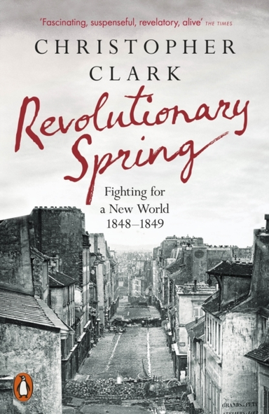 Revolutionary Spring Fighting For A New World 1848-1849