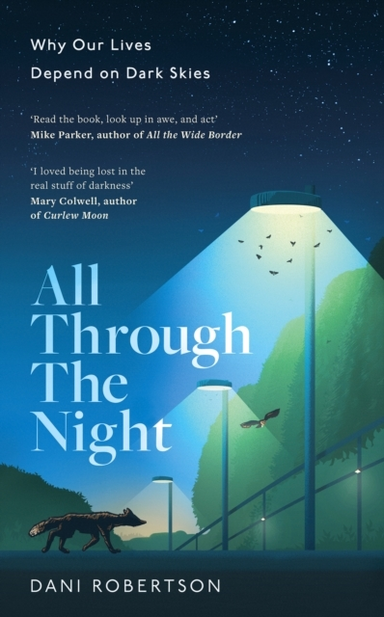 All Through The Night Why Our Lives Depend On Dark Skies