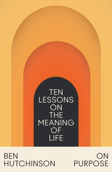 On Purpose Ten Lessons On The Meaning of Life