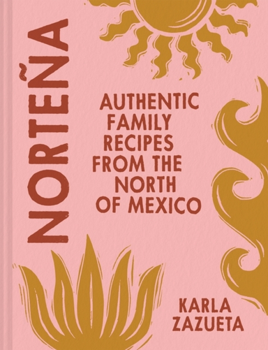 Nortena Authentic Family Recipes From Northern Mexico