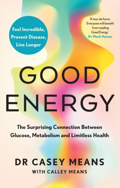 Good Energy The Surprising Connection Between Glucose, Metab