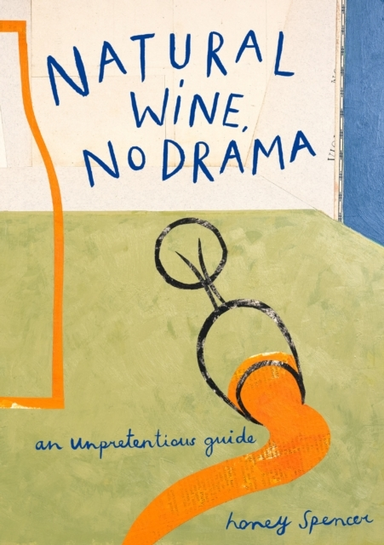 Natural Wine, No Drama An Unpretentious Guide