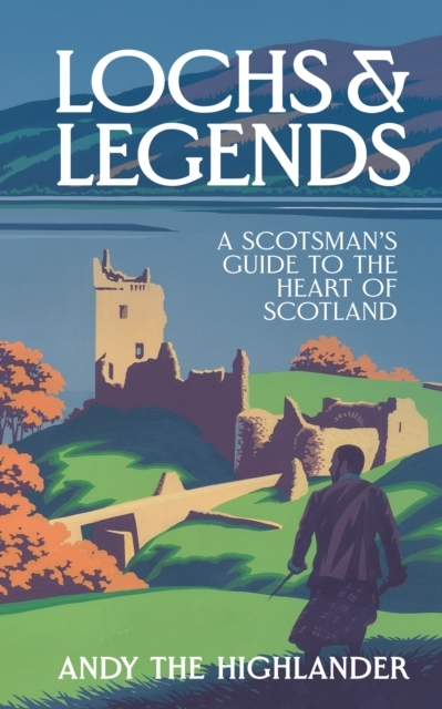 Billede af Lochs And Legends A Scotsman'S Guide To The Heart Of Scotlan