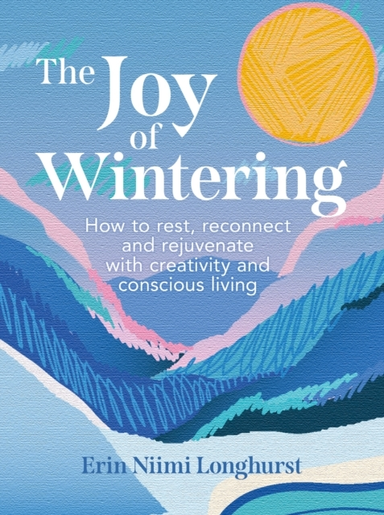 The Joy Of Wintering How To Rest, Reconnect And Rejuvenate W